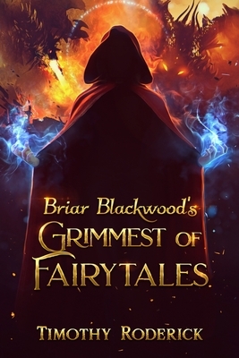 Briar Blackwood's Grimmest of Fairytales by Timothy Roderick