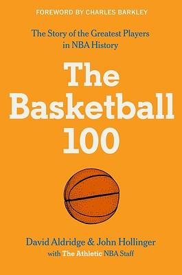 The Basketball 100 by John Hollinger, David Aldridge