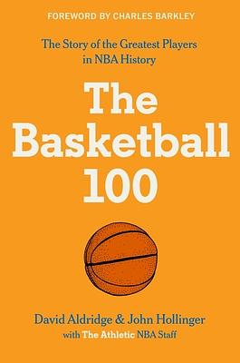 The Basketball 100 by David Aldridge, John Hollinger