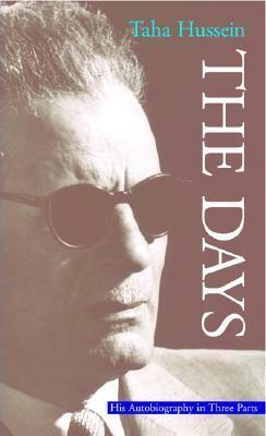 The Days: His Autiobiography in Three Parts by Taha Hussein