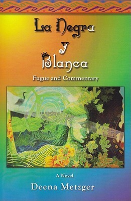 La Negra y Blanca: Fugue & Commentary by Deena Metzger