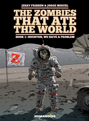 The Zombies That Ate the World #3: Houston, We Have a Problem by Jerry Frissen