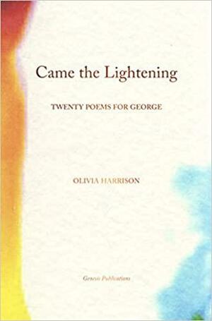 Came the Lightening, Came the Light: Twenty Poems for George by Olivia Harrison