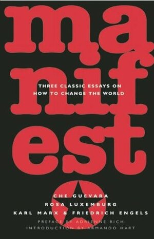 Manifesto: Three Classic Essays on How to Change the World by Adrienne Rich, Karl Marx, Rosa Luxemburg, Ernesto Che Guevara, Armando Hart Dávalos, Friedrich Engels