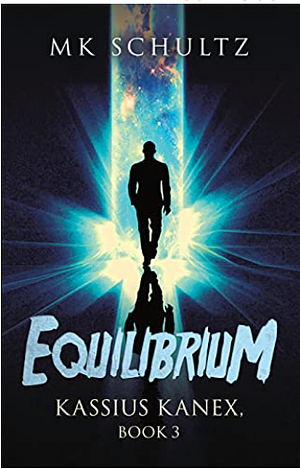 Equilibrium: Kassius Kanex, Book 3 by MK Schultz, MK Schultz