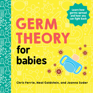 Germ Theory for Babies by Joanna Suder, Chris Ferrie, Neal Goldstein