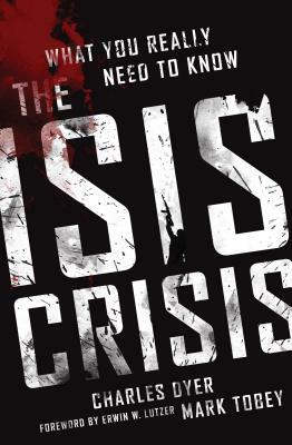 The ISIS Crisis: What You Really Need to Know by Mark Tobey, Charles H. Dyer