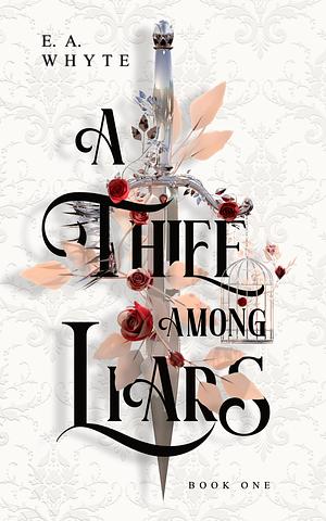 A Thief Among Liars by E.A. Whyte