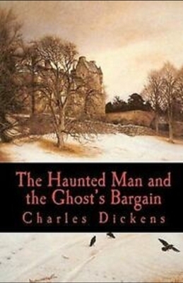 The Haunted Man and the Ghost's Bargain Illustrated by Charles Dickens