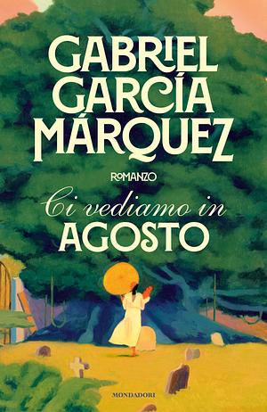 Ci vediamo in agosto by Gabriel García Márquez