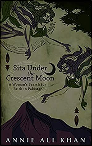 Sita Under The Crescent Moon by Annie Ali Khan