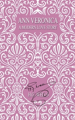 Ann Veronica: A Modern Love Story by H.G. Wells