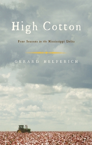 High Cotton: Four Seasons in the Mississippi Delta by Gerard Helferich