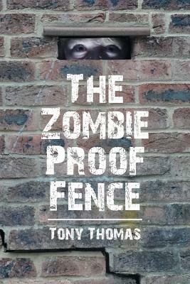 The Zombie Proof Fence by Tony Thomas