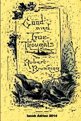 Good and true thoughts Robert Browning by Iacob Adrian