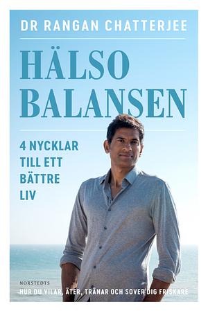 Hälsobalansen : 4 nycklar till ett bättre liv - hur du vilar, äter, tränar och sover dig friskare by Rangan Chatterjee