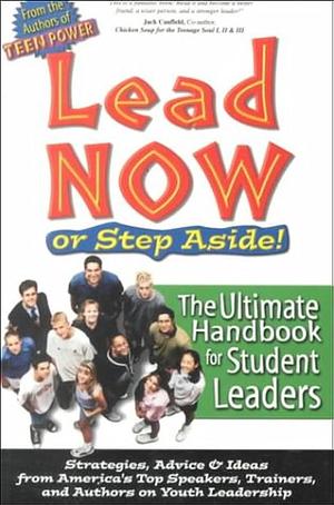 Lead Now Or Step Aside: The Ultimate Handbook for Student Leaders by Eric Chester, C Kevin Wanzer