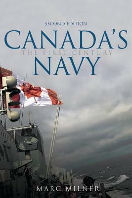 Canada's Navy, 2nd Edition: The First Century by Marc Milner