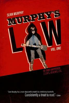 Murphy's Law, Vol. One: So That Happened: Essays, Reviews, Etc. by Sean Murphy