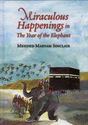 Miraculous Happenings in the Year of the Elephant by Mehded Maryam Sinclair