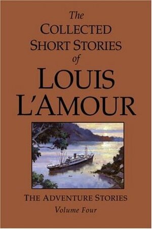 The Collected Short Stories of Louis l'Amour, Volume 4: The Adventure Stories by Louis L'Amour, Beau L'Amour