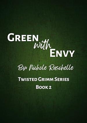 Green with Envy: Friends to Enemies to Lovers Mafia Romance by Nichole Ruschelle, Nichole Ruschelle, Cadwallader Photography