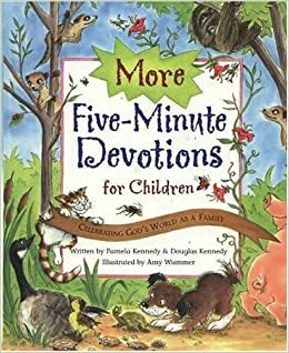 More Five-Minute Devotions for Children: Celebrating God's World as a Family by Pamela Kennedy, Douglas Kennedy