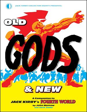 Old Gods & New: A Companion To Jack Kirby's Fourth World by John Morrow, John Morrow, Jon B. Cooke