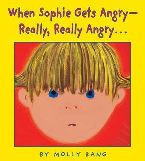 When Sophie Gets Angry - Really, Really Angry... by Molly Bang