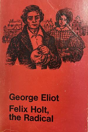 Felix Holt, the Radical by George Eliot