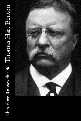 Thomas Hart Benton by Theodore Roosevelt