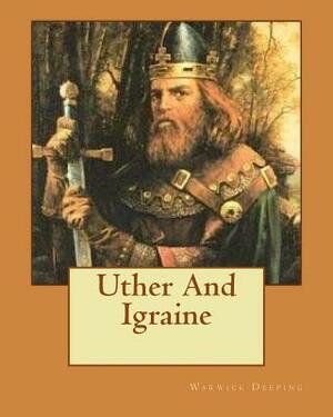 Uther And Igraine by Warwick Deeping