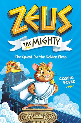 Zeus the Mighty: The Quest for the Golden Fleas (Book 1) by Crispin Boyer