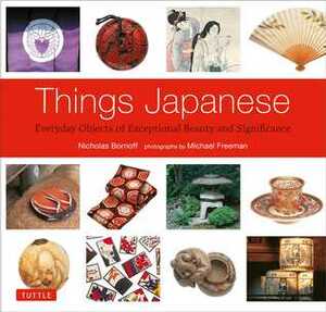 Things Japanese by Nicholas Bornoff, Michael Freeman