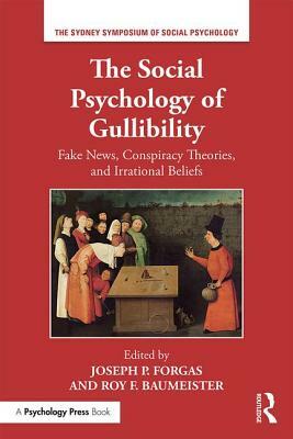 The Social Psychology of Gullibility: Conspiracy Theories, Fake News and Irrational Beliefs by 