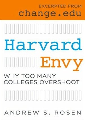 Harvard Envy: Why Too Many Colleges Overshoot by Andrew S. Rosen