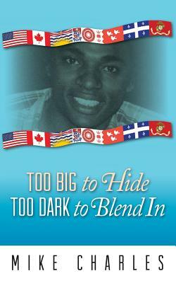 Too Big to Hide Too Dark to Blend in by Mike Charles