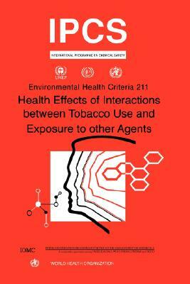 Health Effects of Interactions Between Tobacco Use and Exposure to Other Agents: Environmental Health Criteria Series No. 211 by Ilo, Unep