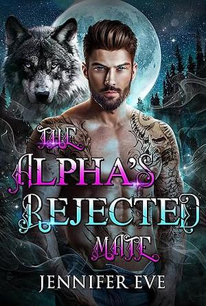 The Alpha's Rejected Mate by Jennifer Eve