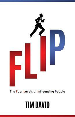 Flip: The Four Levels of Influencing People by Tim David