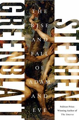 The Rise and Fall of Adam and Eve by Stephen Greenblatt