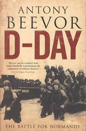 D-Day: The Battle For Normandy by Antony Beevor