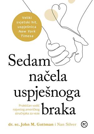 Sedam načela uspješnog braka praktični vodič najvećeg američkog stručnjaka za veze by John Gottman, Nan Silver