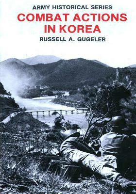 Combat Actions in Korea by Center of Military History United States, Russell A. Gugeler