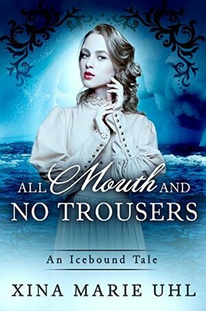 All Mouth and No Trousers: A Sweet Romance by Xina Marie Uhl