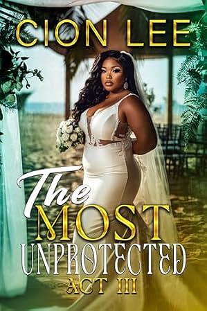 The Most Unprotected: Act III by Cion Lee