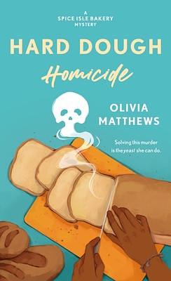 Hard Dough Homicide: A Spice Isle Bakery Mystery by Olivia Matthews, Olivia Matthews