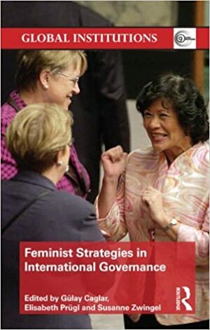 Feminist Strategies in International Governance by Elisabeth Prügl, Gülay Caglar, Susanne Zwingel