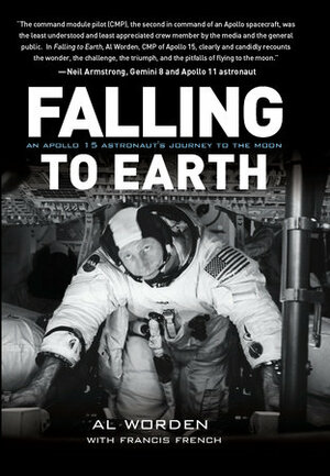 Falling to Earth: An Apollo 15 Astronaut's Journey to the Moon by Al Worden, Thomas P. Stafford, Dick Gordon, French Francis