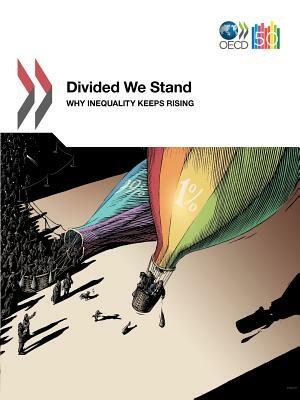 Divided We Stand: Why Inequalities Keep Rising by Organization For Economic Cooperat Oecd
